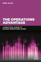 Prof. Nigel Slack - The Operations Advantage: A Practical Guide to Making Operations Work - 9780749473549 - V9780749473549