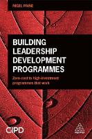 Nigel Paine - Building Leadership Development Programmes: Zero-Cost to High-Investment Programmes that Work - 9780749476939 - V9780749476939