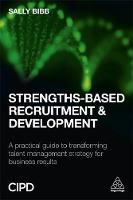 Sally Bibb - Strengths-Based Recruitment and Development: A Practical Guide to Transforming Talent Management Strategy for Business Results - 9780749476977 - V9780749476977