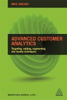 Mike Grigsby - Advanced Customer Analytics: Targeting, Valuing, Segmenting and Loyalty Techniques - 9780749477158 - V9780749477158