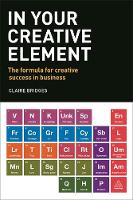 Claire Bridges - In Your Creative Element: The Formula for Creative Success in Business - 9780749477325 - V9780749477325