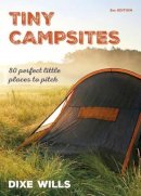Dixe Wills - Tiny Campsites: 80 Small but Perfect Places to Pitch - 9780749578480 - V9780749578480