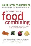 Kathryn Marsden - The Complete Book of Food Combining: A New, Easy-to-use Guide to the Most Successful Diet Ever - 9780749925864 - V9780749925864