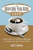 John P. Strelecky - The Why are You Here Cafe - 9780749927172 - V9780749927172