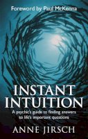 Anne Jirsch - Instant Intuition: A Psychic's Guide to Finding Answers to Life's Important Questions - 9780749929213 - V9780749929213