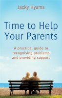 Jacky Hyams - Time to Help Your Parents: A Practical Guide to Recognising Problems and Providing Support - 9780749940652 - V9780749940652