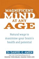 Dr Daniel G. Amen - Magnificent Mind at Any Age: Natural Ways to Maximise Your Brain's Health and Potential - 9780749941079 - V9780749941079