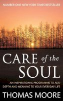 Thomas Moore - Care Of The Soul: An inspirational programme to add depth and meaning to your everyday life - 9780749941208 - V9780749941208