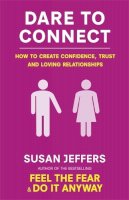 Susan Jeffers - Dare to Connect: How to Create Confidence, Trust and Loving Relationships - 9780749941222 - V9780749941222