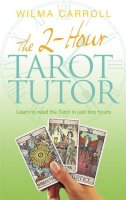 Wilma Carroll - 2-Hour Tarot Tutor: Learn to Read the Tarot in Just Two Hours - 9780749941758 - V9780749941758