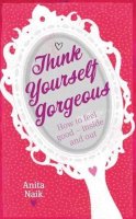 Anita Naik - Think Yourself Gorgeous - 9780749941819 - 9780749941819