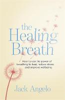 Jack Angelo - The Healing Breath: How to use the power of breathing to heal, reduce stress and improve wellbeing - 9780749952945 - V9780749952945