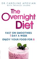 Dr Caroline Apovian - The Overnight Diet: Fast on smoothies one day a week. Enjoy your food for six. - 9780749958190 - V9780749958190