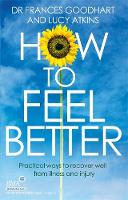 Dr. Frances Goodhart - How to Feel Better: Practical Ways to Recover Well from Illness and Injury - 9780749958206 - V9780749958206