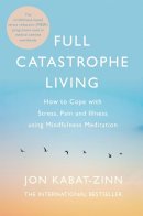 Jon Kabat-Zinn - Full Catastrophe Living, Revised Edition: How to cope with stress, pain and illness using mindfulness meditation - 9780749958411 - V9780749958411