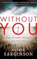 Saskia Sarginson - Without You: An emotionally turbulent thriller by Richard & Judy bestselling author - 9780749958701 - V9780749958701