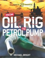 Michael Bright - Source to Resource: Oil: From Oil Rig to Petrol Pump - 9780750296489 - V9780750296489