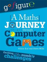 Hilary Koll - Go Figure: A Maths Journey Through Computer Games - 9780750297868 - V9780750297868