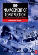 F. Lawrence Bennett - The Management of Construction. A Project Lifecycle Approach.  - 9780750652544 - V9780750652544
