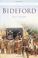 Pat Slade - Bideford (Britain in old photographs) - 9780750911559 - V9780750911559