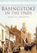 Robert Brown - Basingstoke in the 1960s in Old Photographs - 9780750918718 - V9780750918718