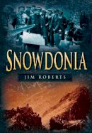 Jim Roberts - Snowdonia (Britain in Old Photographs) - 9780750922678 - V9780750922678