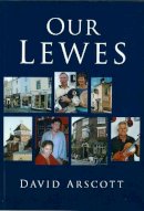 David Arscott - Our Lewes - 9780750936644 - V9780750936644