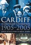 John O´sullivan - Cardiff: A Centenary Celebration 1905-2005 - 9780750941815 - V9780750941815