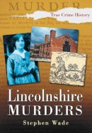 Stephen Wade - Lincolnshire Murders - 9780750943215 - V9780750943215