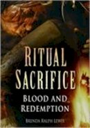 Brenda Ralph Lewis - Ritual Sacrifice: Blood and Redemption - 9780750945004 - V9780750945004