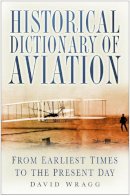 David Wragg - Historical Dictionary of Aviation: From Earliest Times to the Present Day - 9780750945271 - V9780750945271