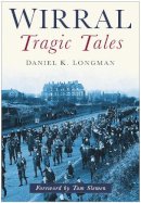 Daniel K Longman - Wirral Tragic Tales - 9780750946742 - V9780750946742