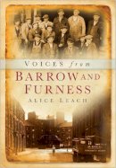 Alice Leach - Voices from Barrow and Furness - 9780750947435 - V9780750947435