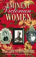 Elizabeth Longford - Eminent Victorian Women - 9780750948876 - V9780750948876