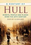 David Gerrard - A Century of Hull: Events, People and Places Over the 20th Century - 9780750948944 - V9780750948944