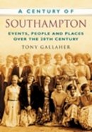Tony Gallaher - A Century of Southampton: Events, People and Places Over the 20th Century - 9780750949019 - V9780750949019