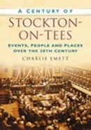 Charlie Emett - A Century of Stockton-on-Tees: Events, People and Places Over the 20th Century - 9780750949101 - V9780750949101