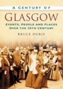 Dr Bruce Durie - A Century of Glasgow: Events, People and Places Over the 20th Century - 9780750949149 - V9780750949149