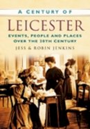 Jess Jenkins - A Century of Leicester: Events, People and Places Over the 20th Century - 9780750949187 - V9780750949187