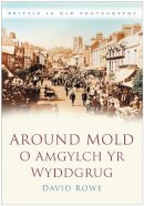 David Rowe - Around Mold - O Amgylch Yr Wyddgrug: Britain in Old Photographs - 9780750949477 - V9780750949477