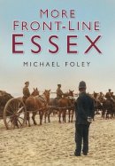 Michael Foley - More Front-line Essex - 9780750949514 - V9780750949514