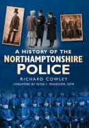 Richard Cowley - A history of the Northamptonshire Police - 9780750949569 - V9780750949569