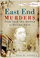 Neil R Storey - East End Murders: From Jack the Ripper to Ronnie Kray - 9780750950695 - V9780750950695