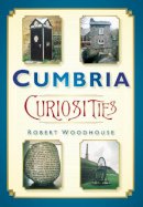 Robert Woodhouse - Cumbria Curiosities - 9780750950787 - V9780750950787