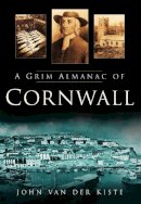 Van Der Kiste - A Grim Almanac of Cornwall - 9780750951319 - V9780750951319