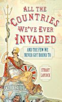 Stuart Laycock - All the Countries We´ve Ever Invaded: And the Few We Never Got Round To - 9780750952125 - V9780750952125