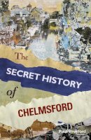 Paul Wreyford - The Secret History of Chelmsford - 9780750958479 - V9780750958479