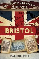 Valerie Pitt - Bloody British History: Bristol - 9780750960243 - V9780750960243