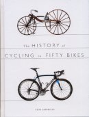 Tom Ambrose - The History of Cycling in Fifty Bikes - 9780750960601 - V9780750960601