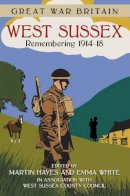 West Sussex County Council - Great War Britain West Sussex: Remembering 1914-18 - 9780750960656 - V9780750960656